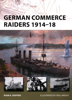 German Commerce Raiders 1914-18 - Noppen Ryan K.