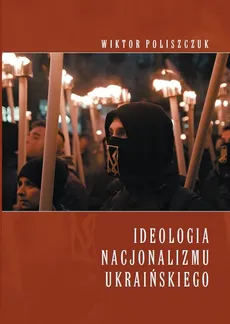 Ideologia nacjonalizmu ukraińskiego - Wiktor Poliszczuk