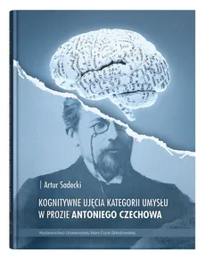 Kognitywne ujęcia kategorii umysłu w prozie Antoniego Czechowa - Outlet - Artur Sadecki