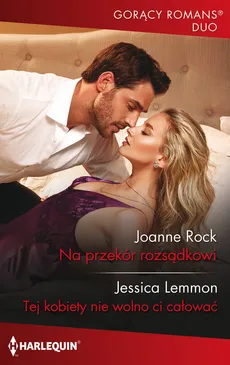 Na przekór rozsądkowi Tej kobiety nie wolno ci całować - Jessica Lemmon, Joanne Rock