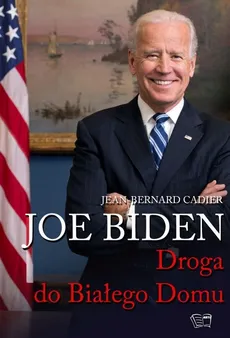 Joe Biden Droga do Białego Domu - Outlet - Jean-Bernard Cadier