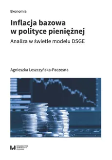 Inflacja bazowa w polityce pieniężnej - Agnieszka Leszczyńska-Paczesna