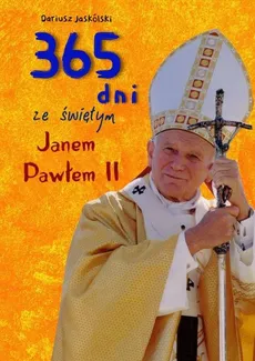 365 dni ze świętym Janem Pawłem II - Dariusz Jaskólski
