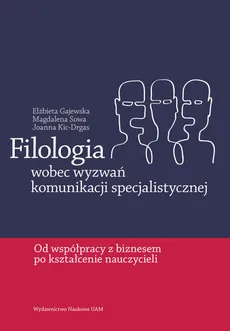 Filologia wobec wyzwań komunikacji specjalistycznej - Elżbieta Gajewska, Joanna Kic-Drgas, Magdalena Sowa