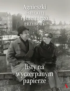 Listy na wyczerpanym papierze - Agnieszka Osiecka, Jeremi Przybora