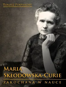 Maria Skłodowska-Curie - Tomasz Pospieszny
