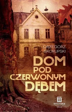 Dom Pod Czerwonym Dębem - Grzegorz Skorupski