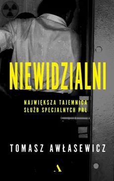 Niewidzialni Największa tajemnica służb specjalnych PRL - Outlet - Tomasz Awłasewicz