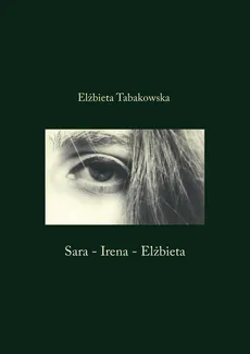 Sara - Irena - Elżbieta - Elżbieta Tabakowska