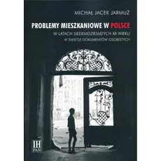 Problemy mieszkaniowe w Polsce w latach siedemdziesiątych XX wieku w świetle dokumentów osobistych - Jarmuż Michał Jacek