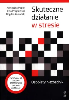Skuteczne działanie w stresie - Agnieszka Popiel, wa Pragłowska, Bogdan Zawadzki