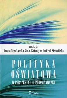 Polityka oświatowa w perspektywie porównawczej - Outlet - Renata Nowakowska-Situa