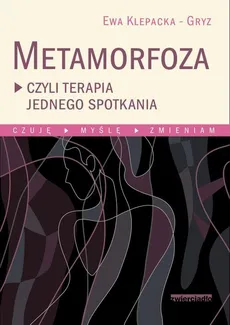 Metamorfoza czyli terapia jednego spotkania - Outlet - Ewa Klepacka-Gryz