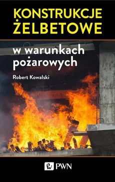 Konstrukcje żelbetowe w warunkach pożarowych - Outlet - Robert Kowalski