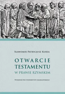 Otwarcie testamentu w prawie rzymskim - Outlet - Kursa Sławomir Patrycjusz