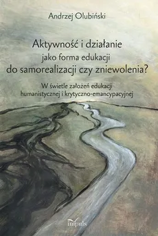 Aktywność i działanie jako forma edukacji do samorealizacji czy zniewolenia? - Outlet - Andrzej Olubiński