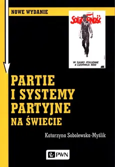 Partie i systemy partyjne na świecie - Outlet - Katarzyna Sobolewska-Myślik