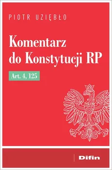 Komentarz do Konstytucji RP Art. 4, 125 - Piotr Uziębło