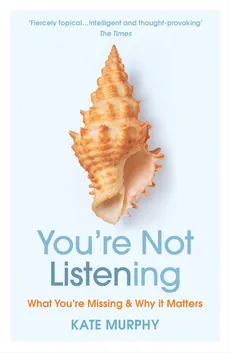 You’re Not Listening - Outlet - Kate Murphy