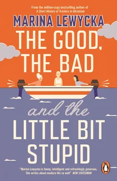 The Good, the Bad and the Little Bit Stupid - Outlet - Marina Lewycka