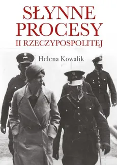 Słynne procesy II Rzeczypospolitej - Outlet - Helena Kowalik
