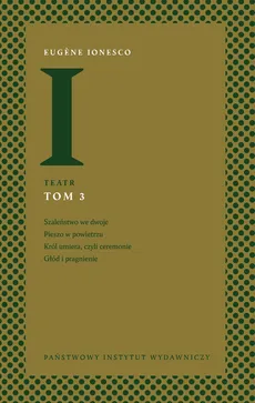 Teatr Tom 3: Szaleństwo we dwoje, Pieszo w powietrzu, Król umiera, czyli ceremonie, Głód i pragnienie - Outlet - Eugne Ionesco
