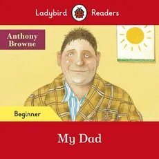 Ladybird Readers Beginner Level My Dad - Anthony Browne