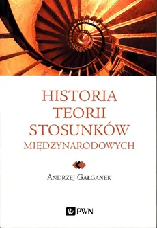 Historia teorii stosunków międzynarodowych - Outlet - Andrzej Gałganek