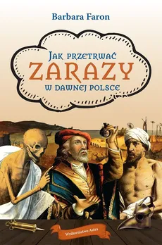 Jak przetrwać... Zarazy w dawnej Polsce - Barbara Faron