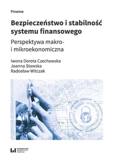 Bezpieczeństwo i stabilność systemu finansowego - Czechowska Iwona Dorota, Stawska Joanna Maria, Radosław Witczak