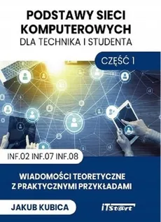 Podstawy sieci komputerowych dla technika i studenta Część 1 - Jakub Kubica