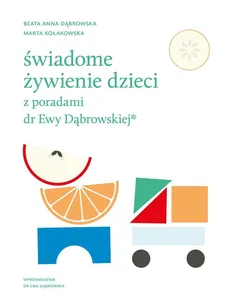 Świadome żywienie dzieci z poradami dr Ewy Dąbrowskiej - Outlet - Dąbrowska Beata Anna, Marta Kołakowska