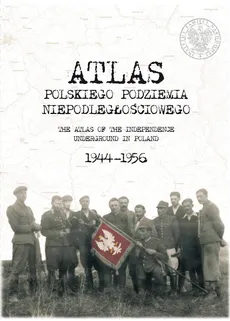 Atlas polskiego podziemia niepodległościowego 1944-1956 - Outlet