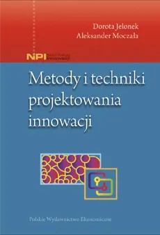 Metody i techniki projektowania innowacji - Outlet - Dorota Jelonek, Aleksander Moczała