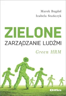 Zielone zarządzanie ludźmi - Marek Bugdol, Izabela Stańczyk