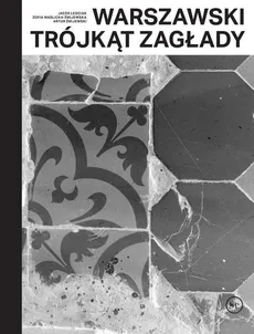 Warszawski trójkąt Zagłady - Jacek Leociak, Zofia Waślicka-Żmijewska, Żmijewski Artur