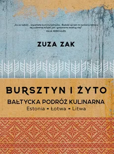 Bursztyn i żyto Bałtycka podróż kulinarna - Zuza Zak