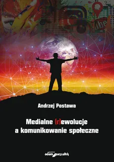 Medialne (r)ewolucje a komunikowanie społeczne - Outlet - Andrzej Postawa