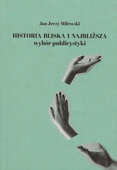 Historia bliska i najbliższa - Milewski Jan Jerzy