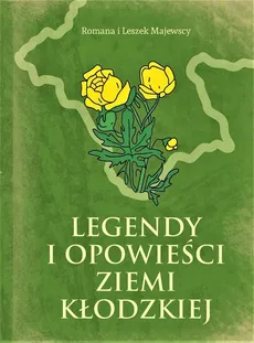 Legendy i opowieści Ziemi Kłodzkiej - Romana Majewska, Leszek Majewski