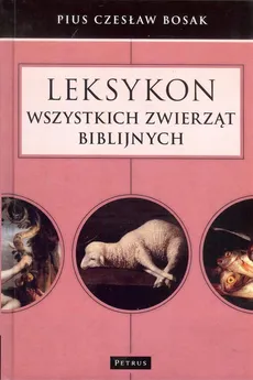 Leksykon wszystkich zwierząt biblijnych - Outlet - Bosak Pius Czesław