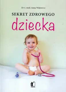 Sekret zdrowego dziecka - Anna Wójtowicz