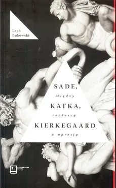 Sade, Kafka, Kierkegaard. Między rozkoszą a opresją - Outlet - Lech Bukowski