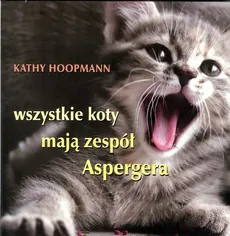 Wszystkie koty mają zespół Aspergera - Outlet - Kathy Hoopmann