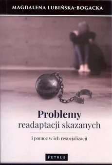 Problemy adaptacji skazanych i pomoc w ich resocjalizacji - Magdalena Lubińska-Bogacka