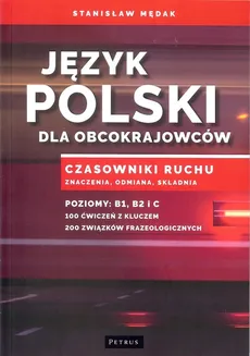 Język polski dla obcokrajowców. Czasowniki ruchu. Znaczenia, odmiana, składnia - Stanisław Mędak