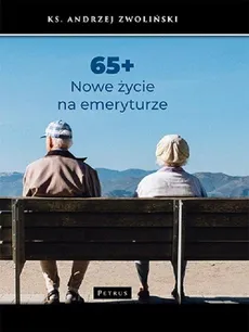 65  + Nowe życie na emeryturze - Outlet - Zwoliński Andrzej ks.