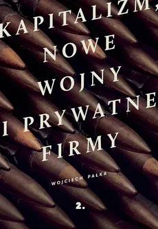 Kapitalizm, nowe wojny i prywatne firmy - Wojciech Pałka
