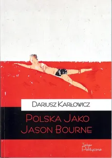 Polska jako Jason Bourne - Outlet - Dariusz Karłowicz