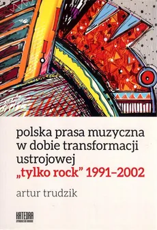 Polska prasa muzyczna w dobie transfoprmacji ustrojowej - Artur Trudzik